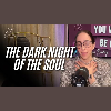 The Dark Night Of The Soul (How to Get Through It)